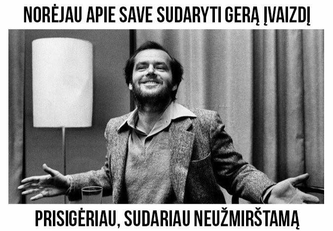 Visada geriau palikti įspūdį :)